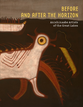 Before and After the Horizon: Anishinaabe Artists of the Great Lakes